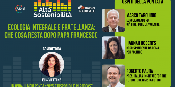 Lo sviluppo sostenibile secondo Papa Francesco, che cosa resta di ecologia integrale e fratellanza