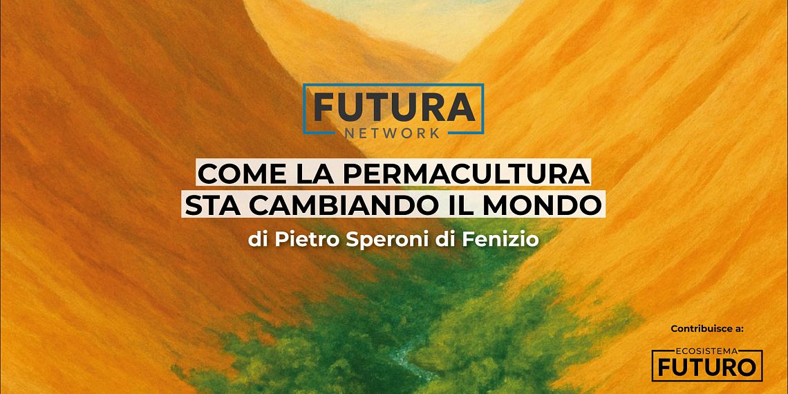 La permacultura sarà la prossima rivoluzione dei sistemi agricoli e alimentari? 